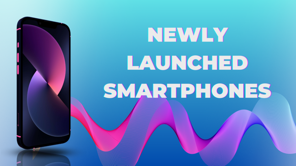 Newly Launched Smartphones